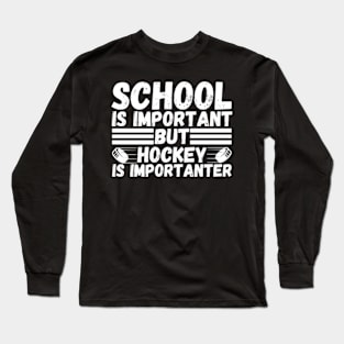 School is important But Hockey is importanter Long Sleeve T-Shirt